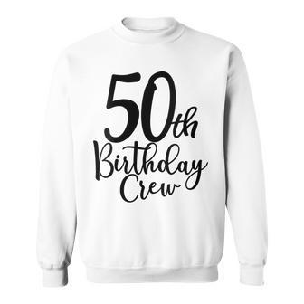 50Th Birthday Crew 50 Years Old Matching Group Party Sweatshirt - Monsterry