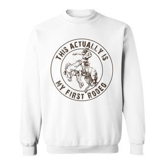 This Actually Is My First Rodeo Western Style Country Sweatshirt - Thegiftio UK