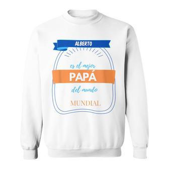 Alberto Is The World's Best Dad Birthday Sweatshirt - Monsterry CA