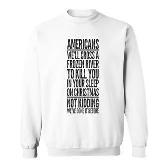 Americans We'll Cross A Frozen River Sweatshirt - Monsterry UK
