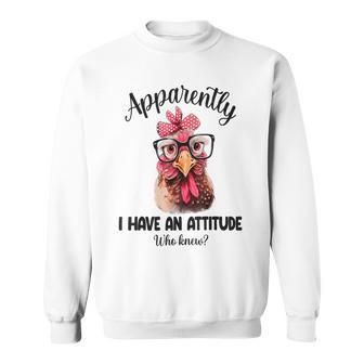 Apparently I Have An Attitude Who Knew Chicken Sweatshirt - Thegiftio UK