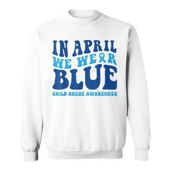 In April We Wear Blue Child Abuse Awareness Sweatshirt | Mazezy