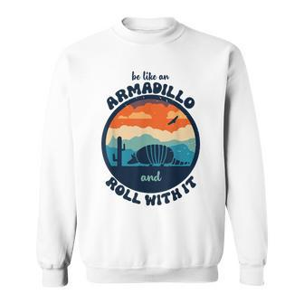 Be Like An Armadillo And Roll With It Sweatshirt - Monsterry AU