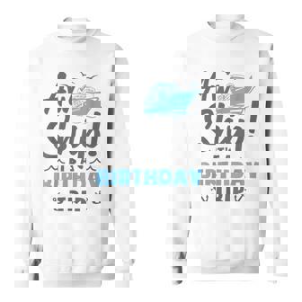 Aw Ship It's A Birthday Trip Cruise Vacation Sweatshirt - Seseable
