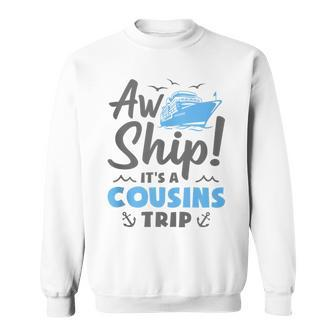 Aw Ship It's A Cousins Trip Cruise Vacation Sweatshirt - Thegiftio UK