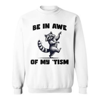 Be In Awe Of My 'Tism Autism Autistic Possum Opossum Meme Sweatshirt - Seseable