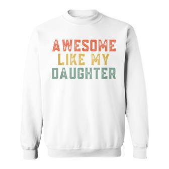 Awesome Like My Daughter Father's Day For Mens Sweatshirt - Seseable