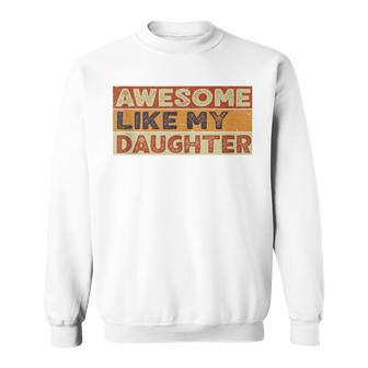 Awesome Like My Daughter Fathers Day Vintage Sweatshirt - Seseable