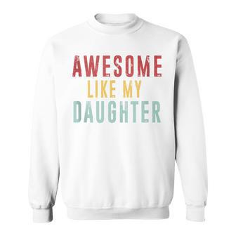 Awesome Like My Daughter Mothers Fathers Day Vintage Sweatshirt - Seseable