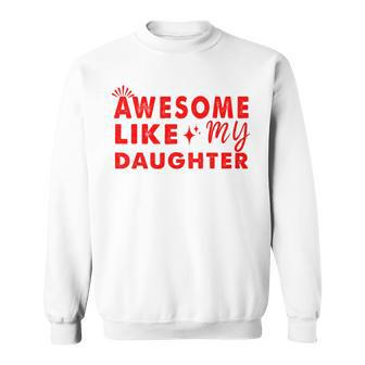 Awesome Like My Daughter Perfect For Father's Day Sweatshirt - Thegiftio UK