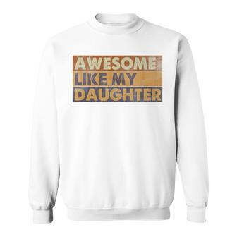 Awesome Like My Daughter Retro Sarcastic Fathers Day Dad Sweatshirt - Monsterry AU