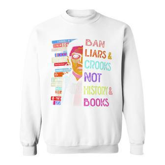 Ban Liars And Crooks Not History And Book Sweatshirt | Mazezy
