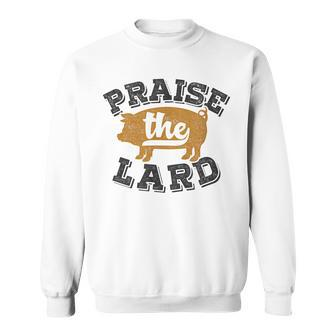 Barbecue Fathers Day Bbq Praise The Lard Sweatshirt - Monsterry DE