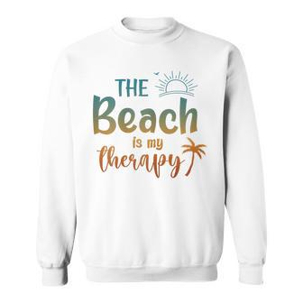 The Beach Is My Therapy Summer Beach Sunset Travel Vacation Sweatshirt - Monsterry