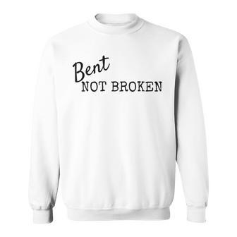Bent Not Broken Inspirational Don't Give Up Sweatshirt - Monsterry DE