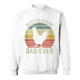 Best Cluckin' Dad Ever Father's Day Chicken Dad Farmer Sweatshirt - Seseable