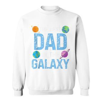 Best Dad In The Galaxy Fathers's Day Present For Him Sweatshirt - Seseable