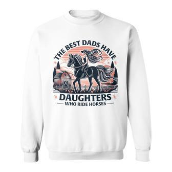 The Best Dads Have Daughters Who Ride Horses Father's Day Sweatshirt - Thegiftio UK