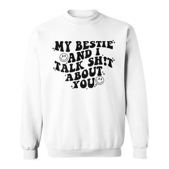 My Bestie And I Talk Shit About You Matching Friends Sweatshirt | Seseable CA