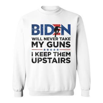 Biden Will Never Take My Guns I Keep Them Uprtairs On Back Sweatshirt - Monsterry AU