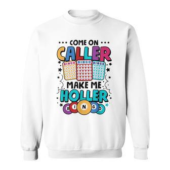 Bingo Come On Caller Make Me Holler Bingo Player Sweatshirt - Seseable