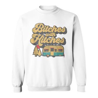 Bitches With Hitches Retro Camping Rv Camper Idea Sweatshirt - Monsterry AU