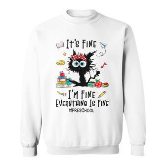 Black Cat It's Fine I'm Fine Everything Preschool Teachers Sweatshirt - Monsterry DE