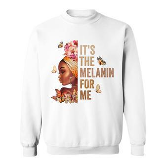 Black History Month It's The Melanin For Me Melanated Sweatshirt - Thegiftio UK