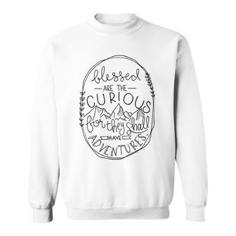 Blessed Are The Curious For They Shall Have Adventures Sweatshirt - Thegiftio UK