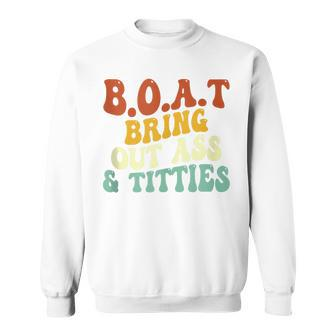 BOAT Bring Out Ass Titties Boat Bring Out Ass Titties Sweatshirt - Monsterry