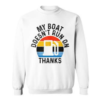 My Boat Doesn't Run On Thanks Boat Owners Vintage Sweatshirt - Seseable