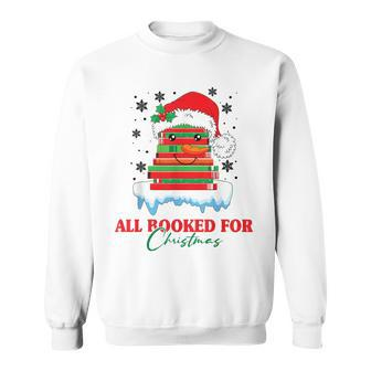 Book Lover Xmas All Booked For Christmas Christmas Book Sweatshirt - Seseable