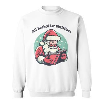 All Booked For Christmas Santa Claus Reading Books Bookworm Sweatshirt - Seseable