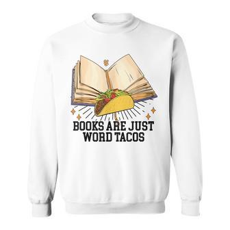 Books Are Just Word Tacos Reading Bookworm Reader Sweatshirt - Monsterry DE