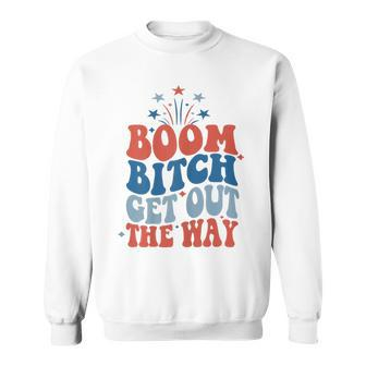 Boom Bitch Get Out The Way Fourth Of July 4Th Of July Sweatshirt - Monsterry UK