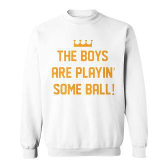 The Boys Are Playing Some Ball Sweatshirt - Monsterry CA