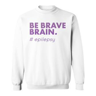 Be Brave Brain Epilepsy Purple Awareness Sweatshirt - Monsterry