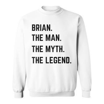 Brian The Man The Myth The Legend Father's Day Sweatshirt - Monsterry CA