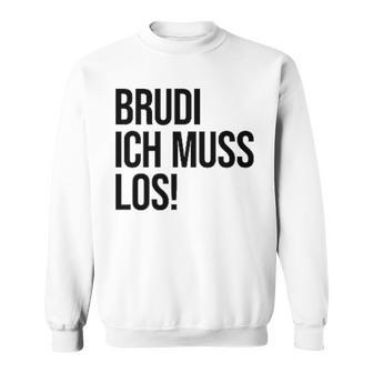 Brudi Brudi Bruder Bro Muss Weg Rap Fan Sweatshirt - Seseable