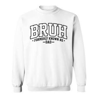 Bruh Formerly Known As Dad Cool Father Father's Day Sweatshirt - Seseable