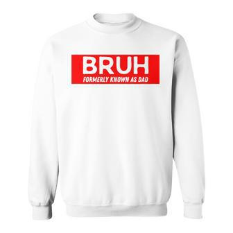 Bruh Formerly Known As Dad Father's Day Men Sweatshirt - Seseable