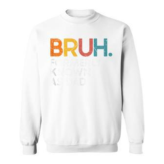 Bruh Formerly Known As Dad Daddy Dad Bruh Father's Day Sweatshirt - Seseable