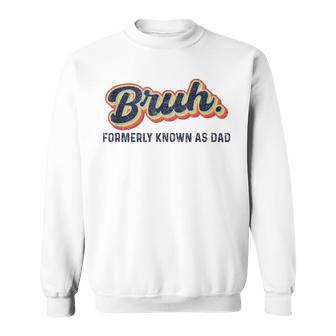 Bruh Formerly Known As Dad Vintage Fathers Day For Men Sweatshirt - Thegiftio UK