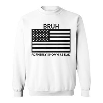 Bruh Formerly Known As Dad Usa Flag Father's Day Men Sweatshirt - Seseable