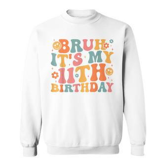 Bruh It's My 11Th Birthday 11 Years Old Birthday Groovy Sweatshirt | Mazezy UK