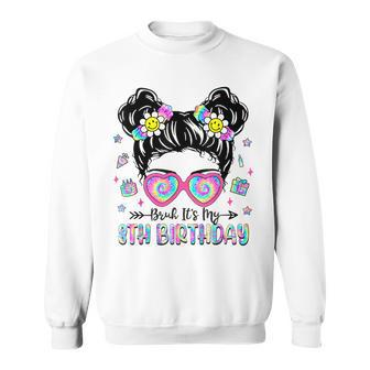 Bruh It's My 8Th Birthday 8 Year Old Girls 8Yr Birthday Girl Sweatshirt | Mazezy