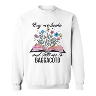 Buy Me Books And Tell Me To Baggacotd Booktok Bookish Sweatshirt - Seseable