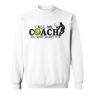 Call Me Coach You Wont Regret It For Tennis Coach Sweatshirt - Monsterry DE