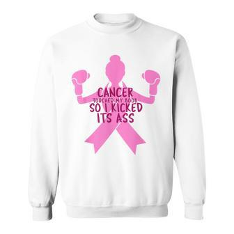 Cancer Touched My Boob So I Kicked Its Ass Sweatshirt - Monsterry CA