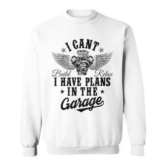 I Cant I Have Plans In The Garage Fathers Day Car Mechanics Sweatshirt - Monsterry DE